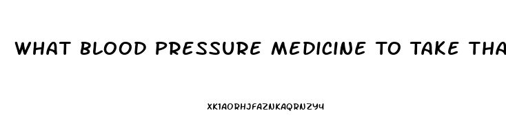 What Blood Pressure Medicine To Take That Does Not Cause Impotence