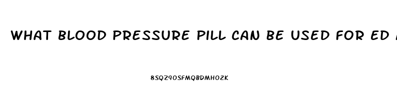 What Blood Pressure Pill Can Be Used For Ed Medicine