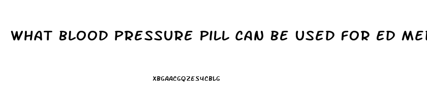 What Blood Pressure Pill Can Be Used For Ed Medicine