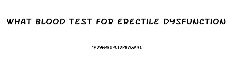 What Blood Test For Erectile Dysfunction