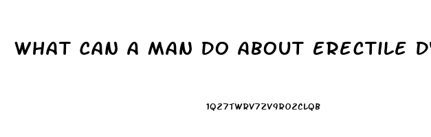 What Can A Man Do About Erectile Dysfunction