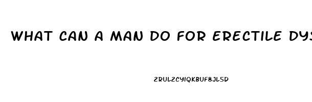 What Can A Man Do For Erectile Dysfunction