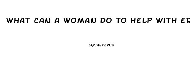 What Can A Woman Do To Help With Erectile Dysfunction