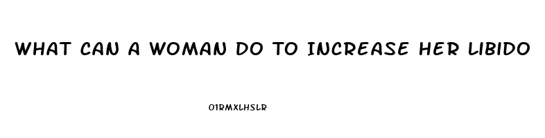 What Can A Woman Do To Increase Her Libido