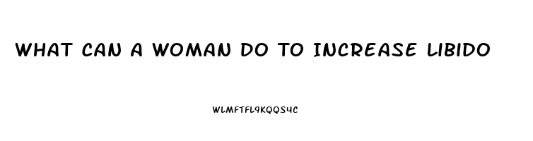 What Can A Woman Do To Increase Libido