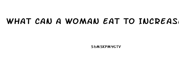 What Can A Woman Eat To Increase Her Libido