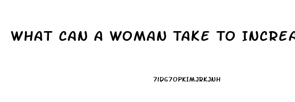 What Can A Woman Take To Increase Her Libido