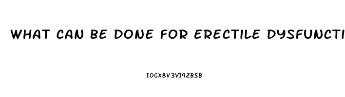 What Can Be Done For Erectile Dysfunction