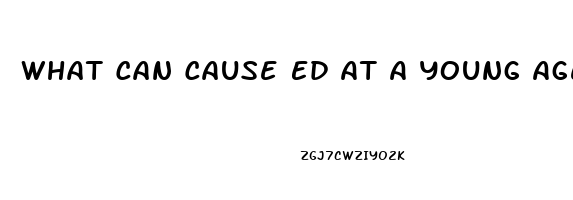 What Can Cause Ed At A Young Age