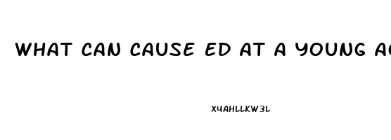 What Can Cause Ed At A Young Age