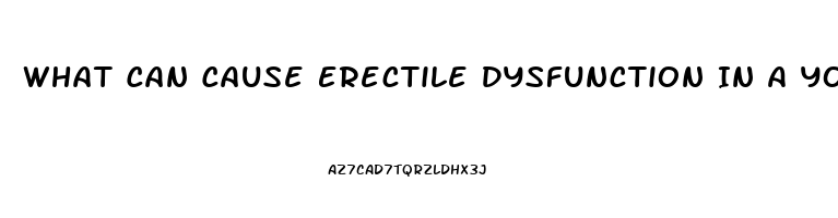 What Can Cause Erectile Dysfunction In A Young Man