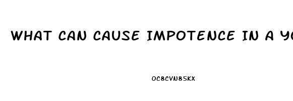 What Can Cause Impotence In A Young Man