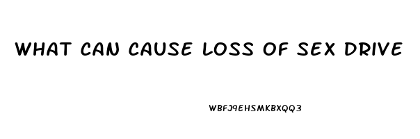 What Can Cause Loss Of Sex Drive