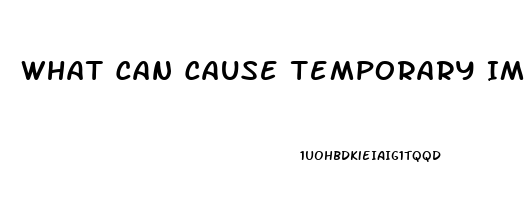 What Can Cause Temporary Impotence