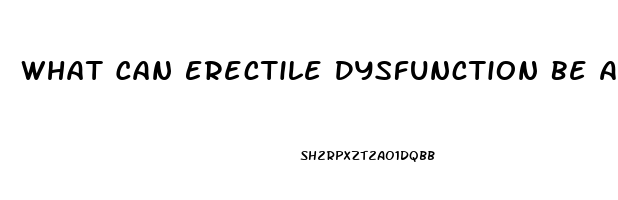 What Can Erectile Dysfunction Be A Sign Of