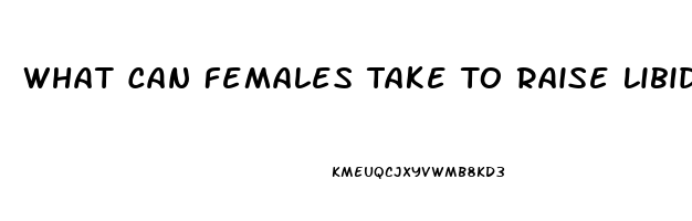 What Can Females Take To Raise Libido