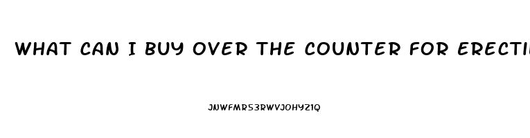 What Can I Buy Over The Counter For Erectile Dysfunction