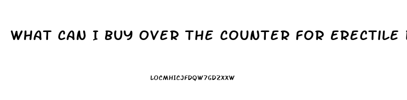 What Can I Buy Over The Counter For Erectile Dysfunction