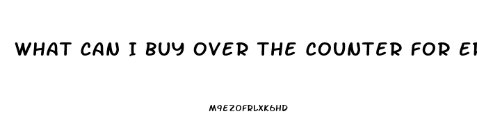 What Can I Buy Over The Counter For Erectile Dysfunction