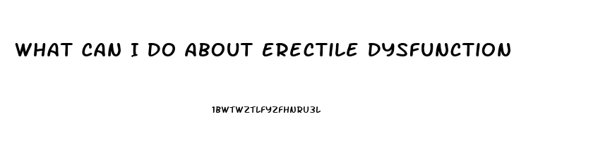 What Can I Do About Erectile Dysfunction