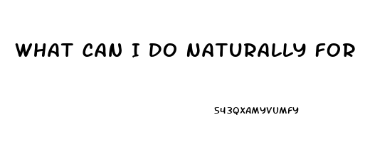 What Can I Do Naturally For Erectile Dysfunction