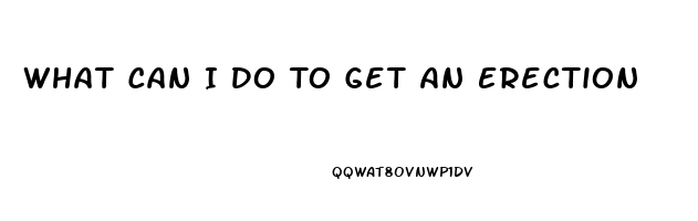 What Can I Do To Get An Erection