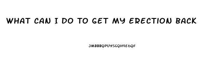 What Can I Do To Get My Erection Back