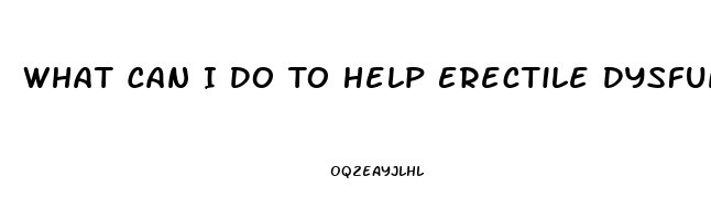 What Can I Do To Help Erectile Dysfunction