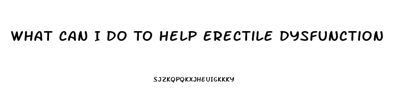 What Can I Do To Help Erectile Dysfunction