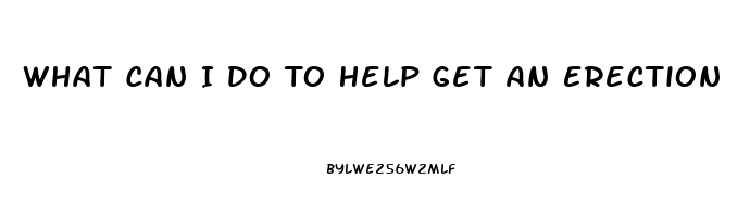 What Can I Do To Help Get An Erection