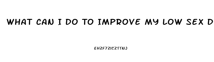 What Can I Do To Improve My Low Sex Drive