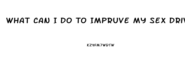 What Can I Do To Impruve My Sex Drive