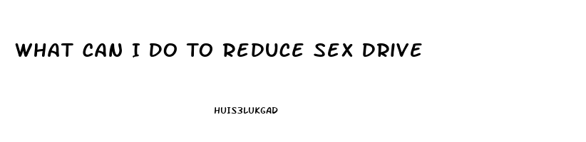 What Can I Do To Reduce Sex Drive