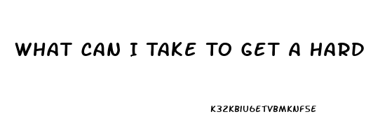 What Can I Take To Get A Hard On