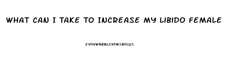 What Can I Take To Increase My Libido Female