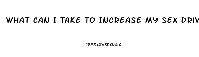 What Can I Take To Increase My Sex Drive Male