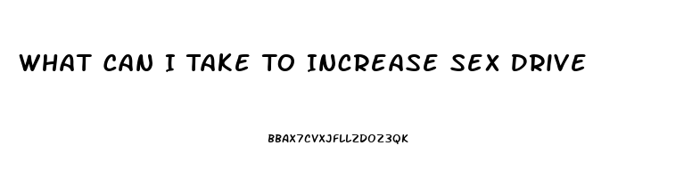 What Can I Take To Increase Sex Drive