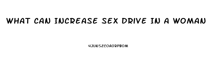 What Can Increase Sex Drive In A Woman