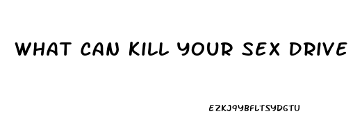 What Can Kill Your Sex Drive