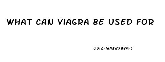 What Can Viagra Be Used For