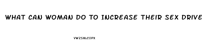 What Can Woman Do To Increase Their Sex Drive