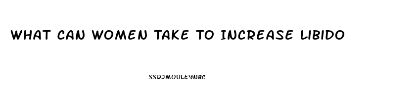 What Can Women Take To Increase Libido