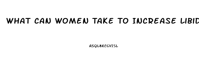 What Can Women Take To Increase Libido