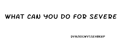 What Can You Do For Severe Erectile Dysfunction