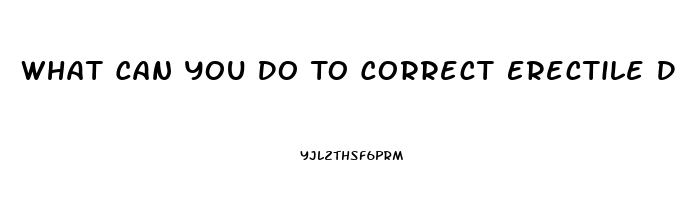 What Can You Do To Correct Erectile Dysfunction