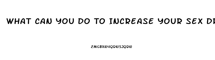 What Can You Do To Increase Your Sex Drive