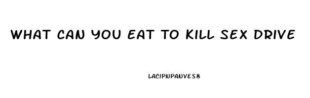 What Can You Eat To Kill Sex Drive