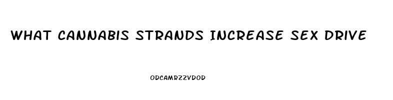 What Cannabis Strands Increase Sex Drive