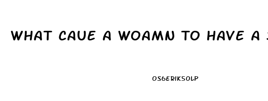 What Caue A Woamn To Have A Strong Sex Drive