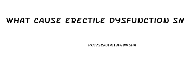 What Cause Erectile Dysfunction Smoking